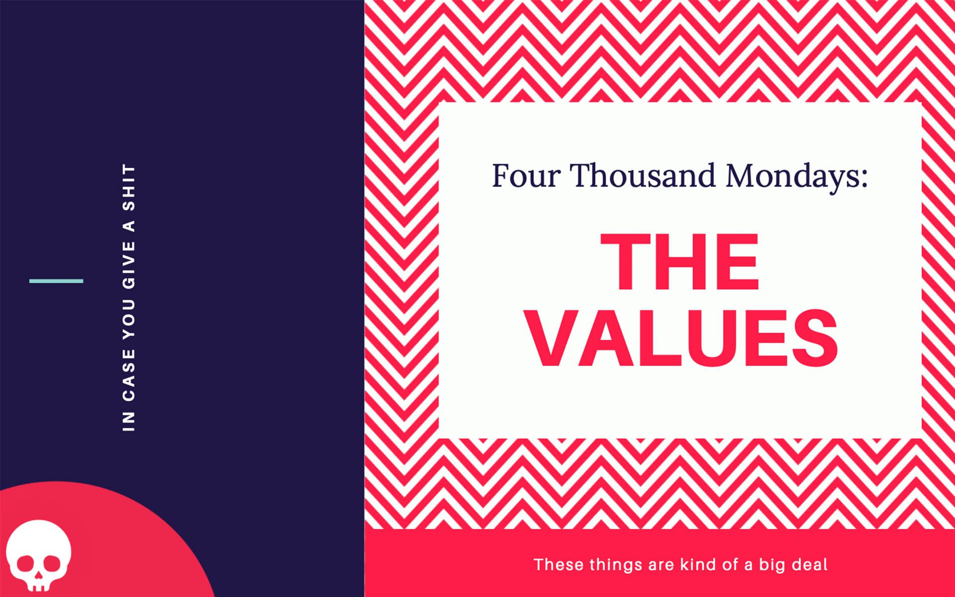 Four Thousand Mondays Values
