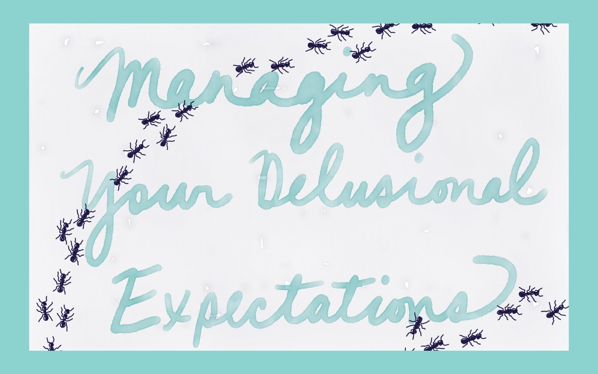 Managing Your Delusional Expectations