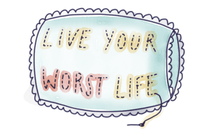 Live Your Worst Life