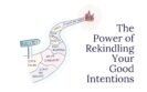 The Power of Rekindling Your Good Intentions