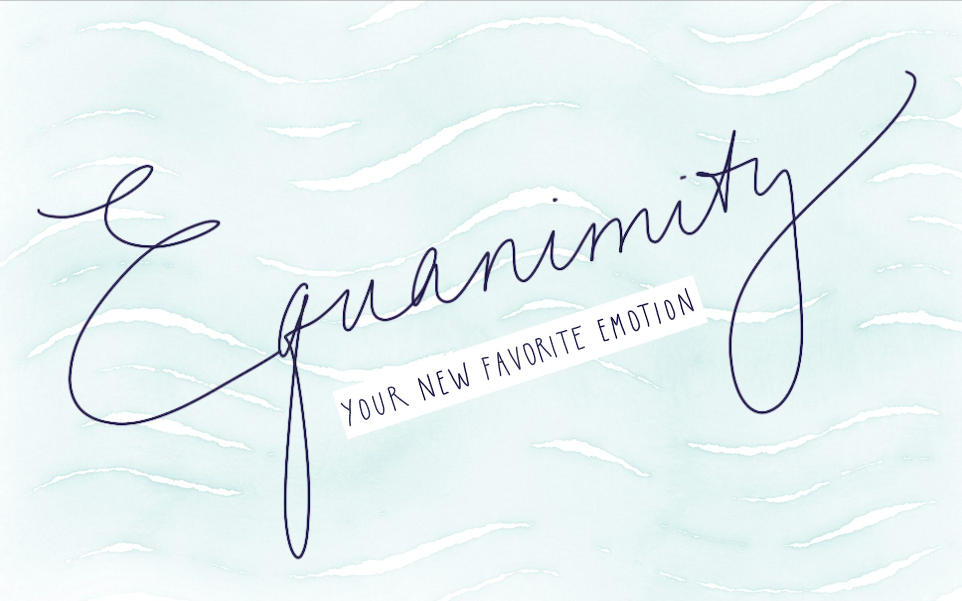 Equanimity: Your New Favorite Emotion