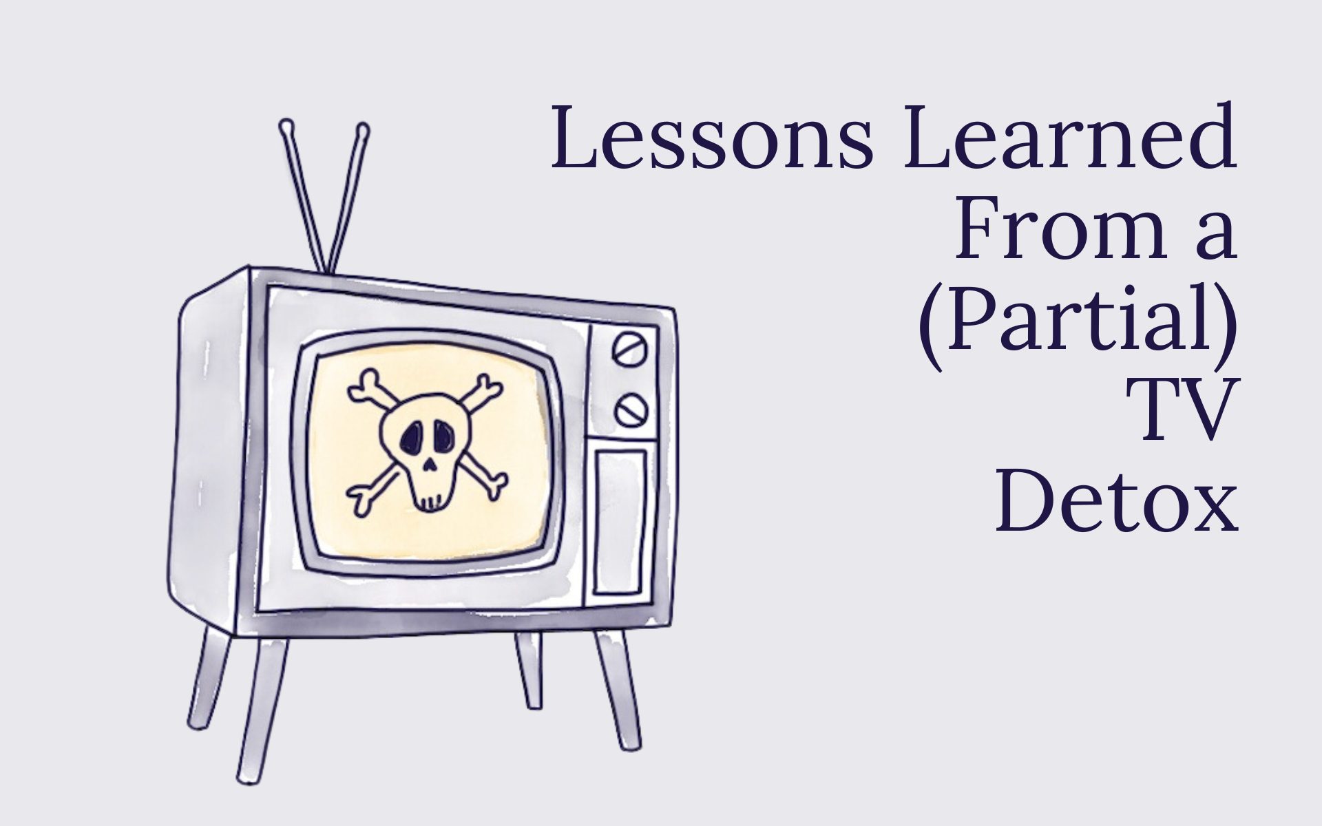 Lessons Learned From a (Partial) TV Detox