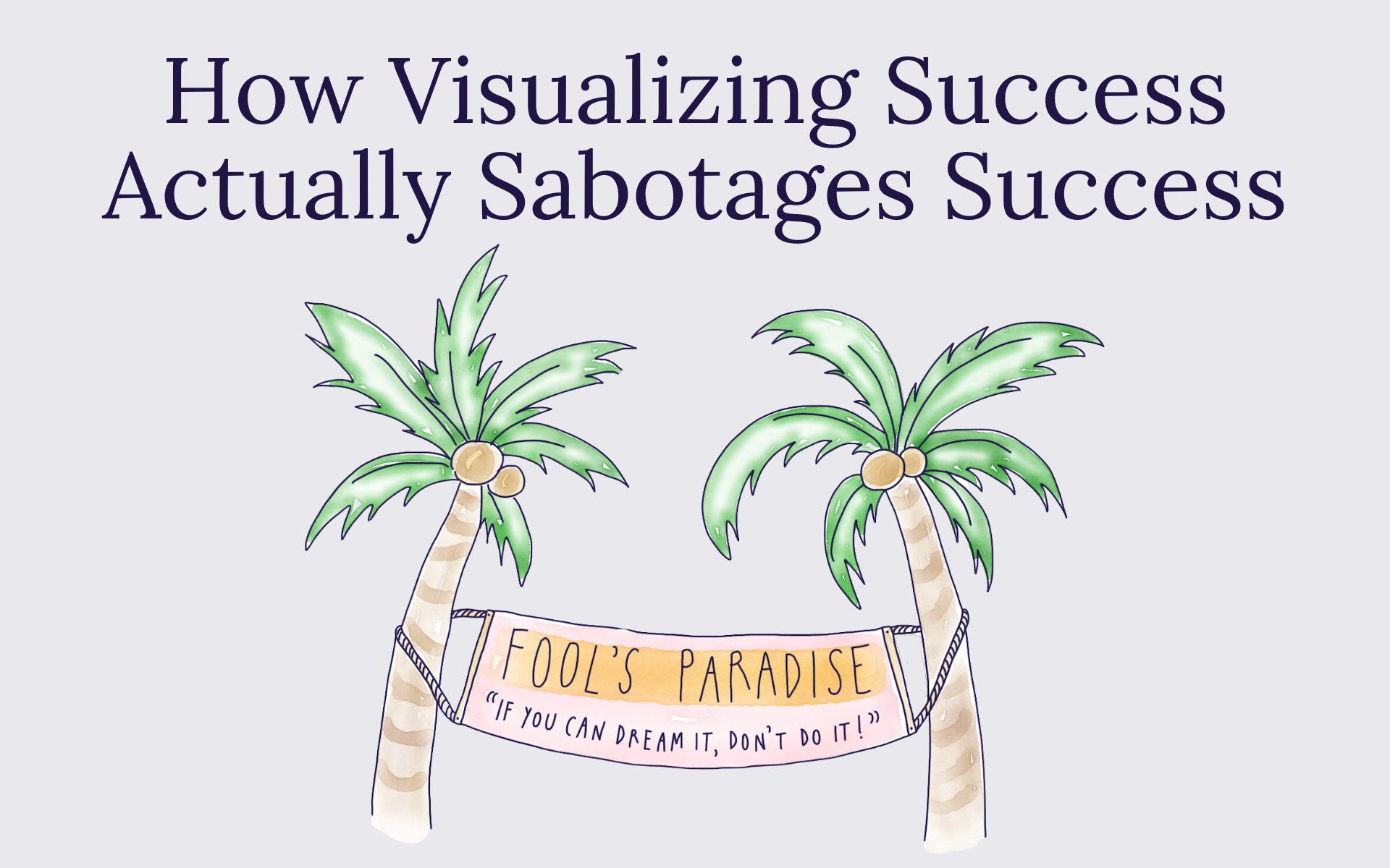 How Visualizing Success Actually Sabotages Success