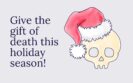 Give the gift of death!