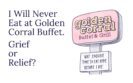I Will Never Eat at Golden Corral Buffet. Grief or Relief?
