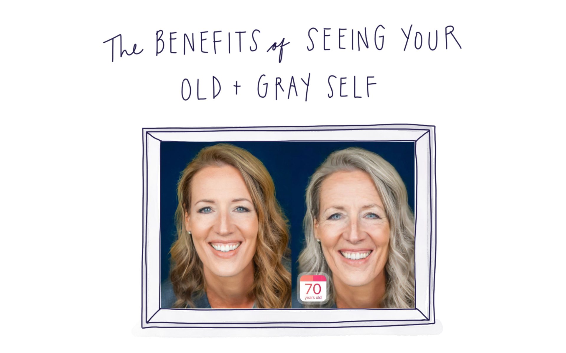 The Benefits of Seeing Your Old + Gray Self