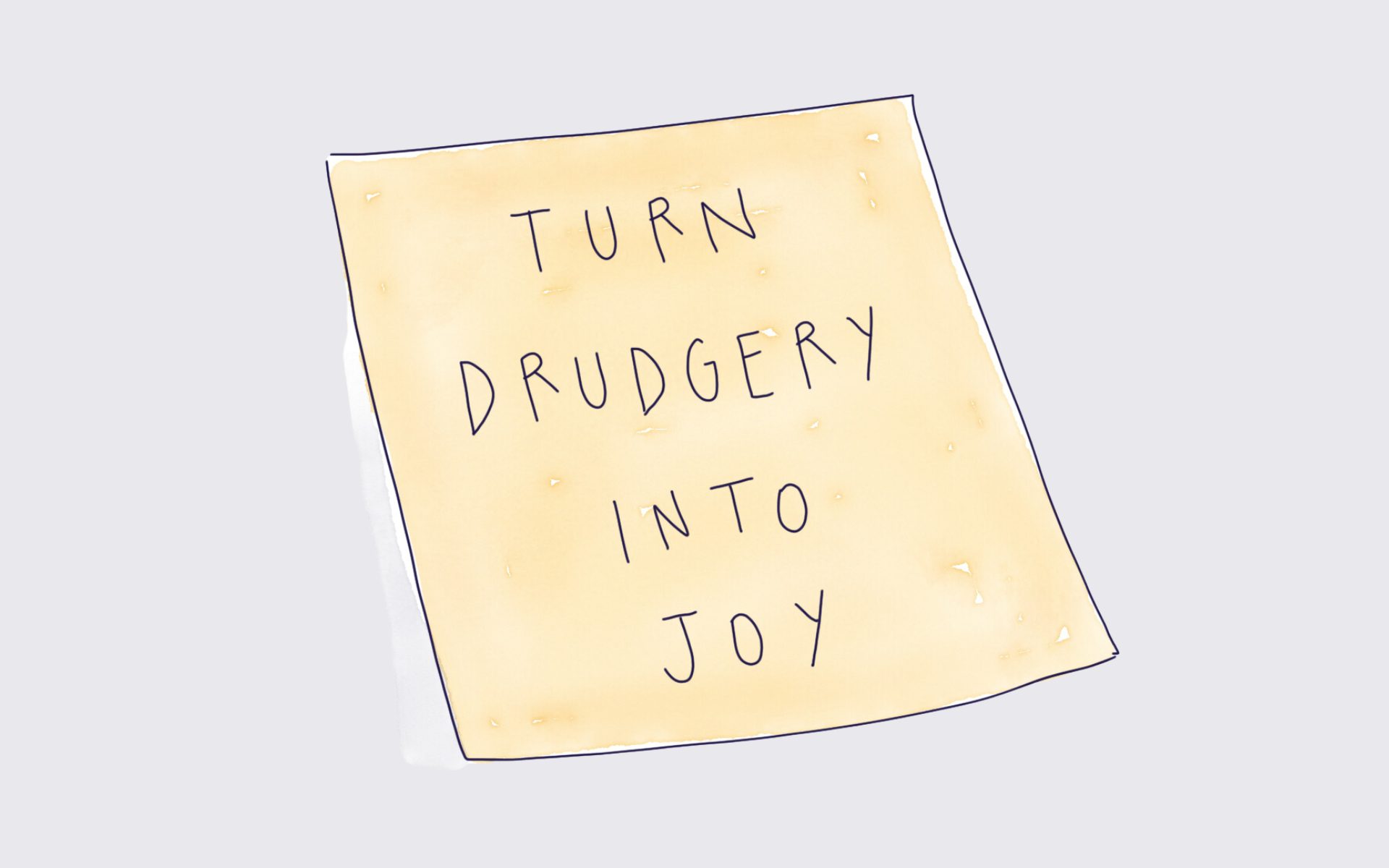 How to Turn Drudgery into Joy