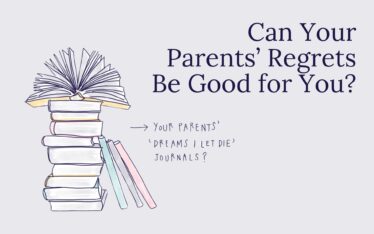 Can Your Parents’ Regrets Be Good for You?