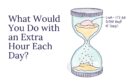 What Would You Do with an Extra Hour Each Day?