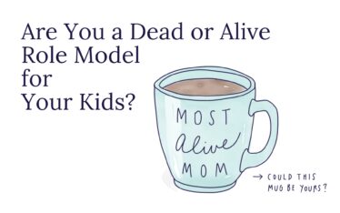 Are You a Dead or Alive Role Model for Your Kids?