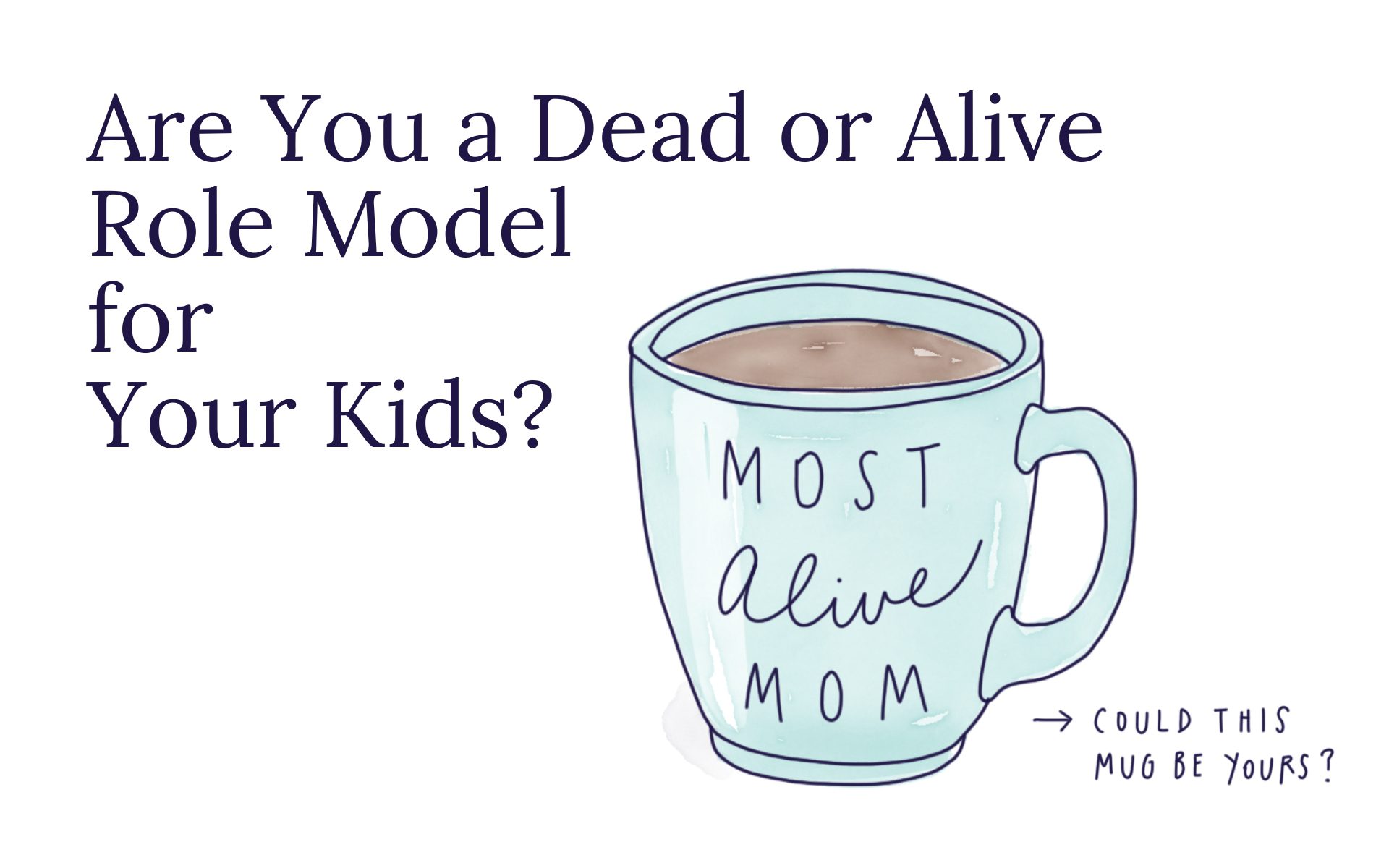 Are You a Dead or Alive Role Model for Your Kids?