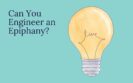 Can You Engineer an Epiphany?