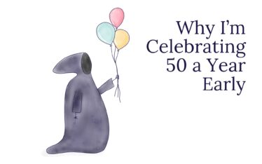 Why I’m Celebrating 50 a Year Early