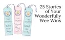 25 Stories of Your Wonderfully Wee Wins