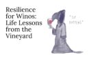 Resilience for Winos: Life Lessons from the Vineyard