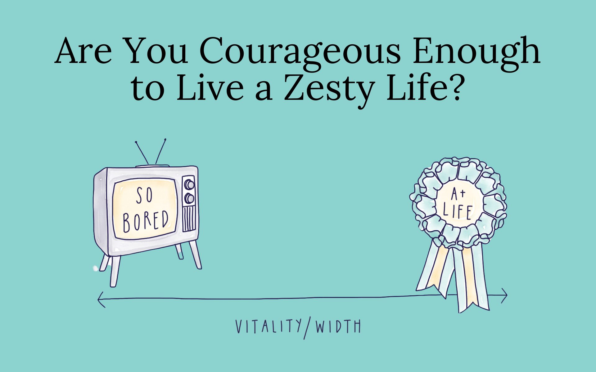 Are You Courageous Enough to Live a Zesty Life?