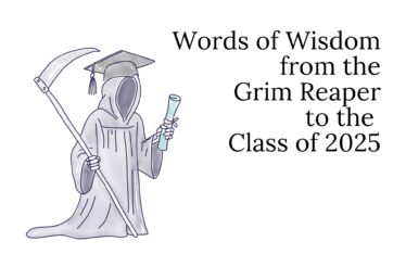 Words of Wisdom from the Grim Reaper to the Class of 2025