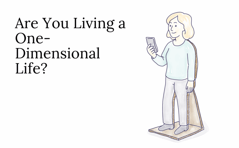 Are You Living a One-Dimensional Life?