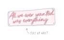 All We Ever Wanted Was Everything: Yay or Nay?