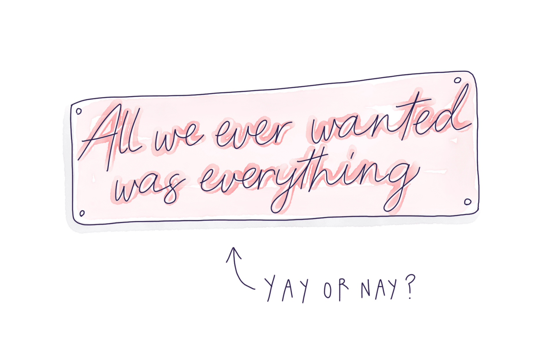 All We Ever Wanted Was Everything: Yay or Nay?