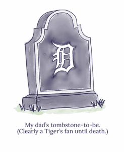 My dad's tombstone-to-be
