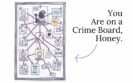 You Are on a Crime Board, Honey