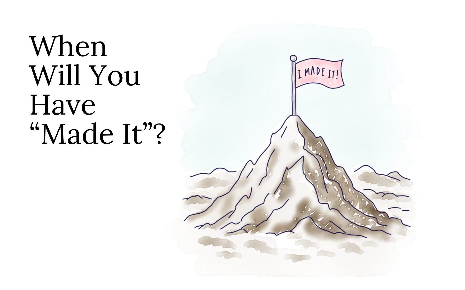 When Will You Have “Made It”?