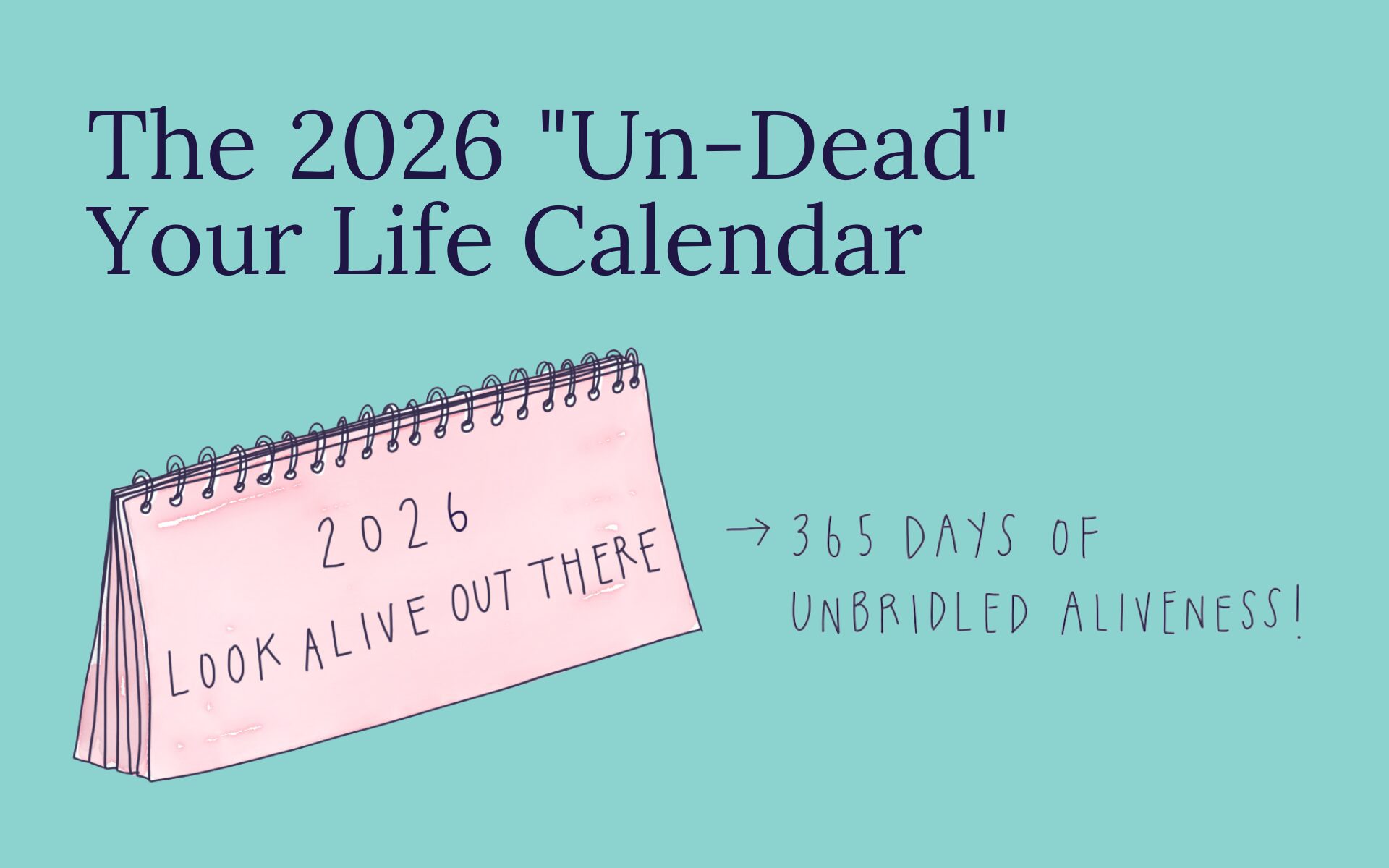 The 2026 "Un-Dead" Your Life Calendar
