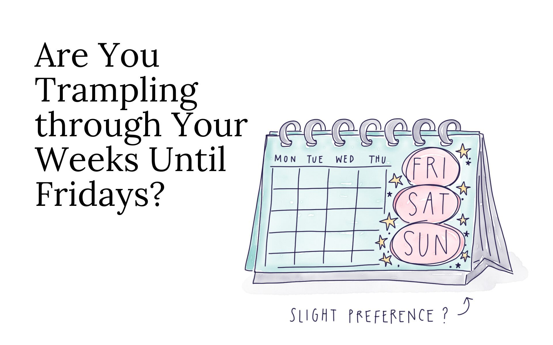 Are You Trampling through Your Weeks Until Fridays?