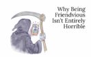 Why Being Friendvious Isn’t Entirely Horrible