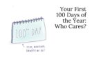Your First 100 Days of the Year: Who Cares?