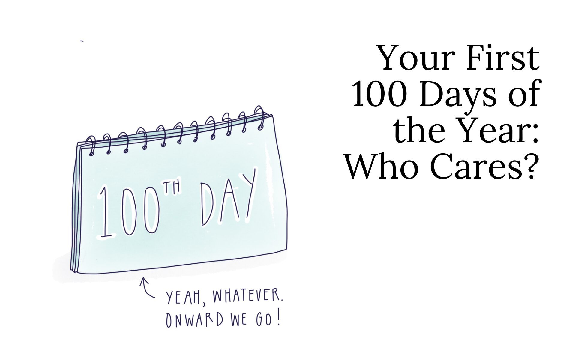 Your First 100 Days of the Year: Who Cares?