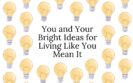 You and Your Bright Ideas