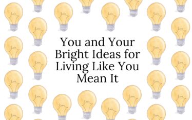 You and Your Bright Ideas