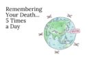 Remembering Your Death... 5 Times a Day