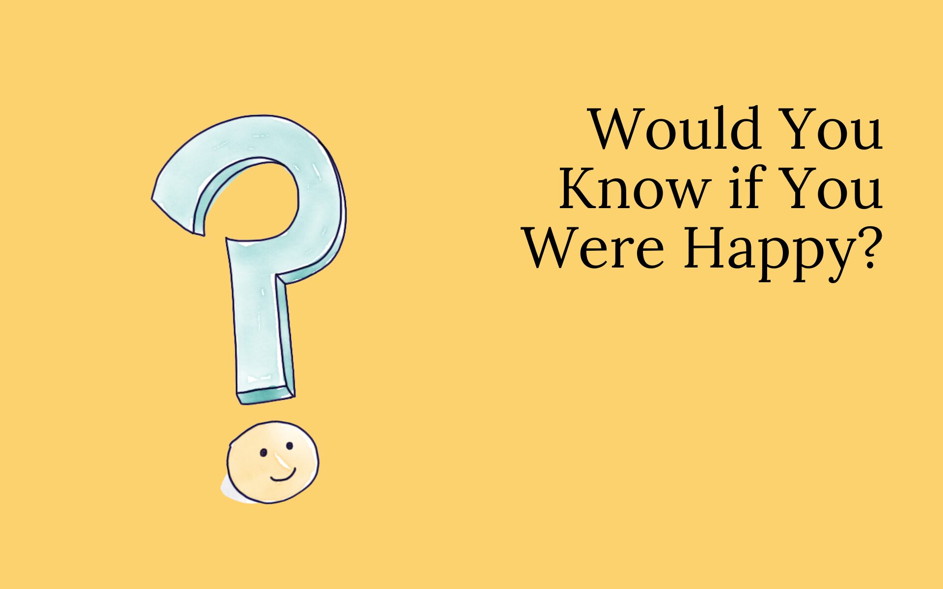 Would You Know if You Were Happy?