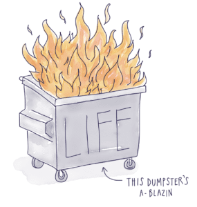It's s dumpster fire out there!