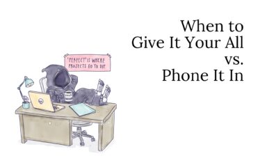 When to Give It Your All vs. Phone It In