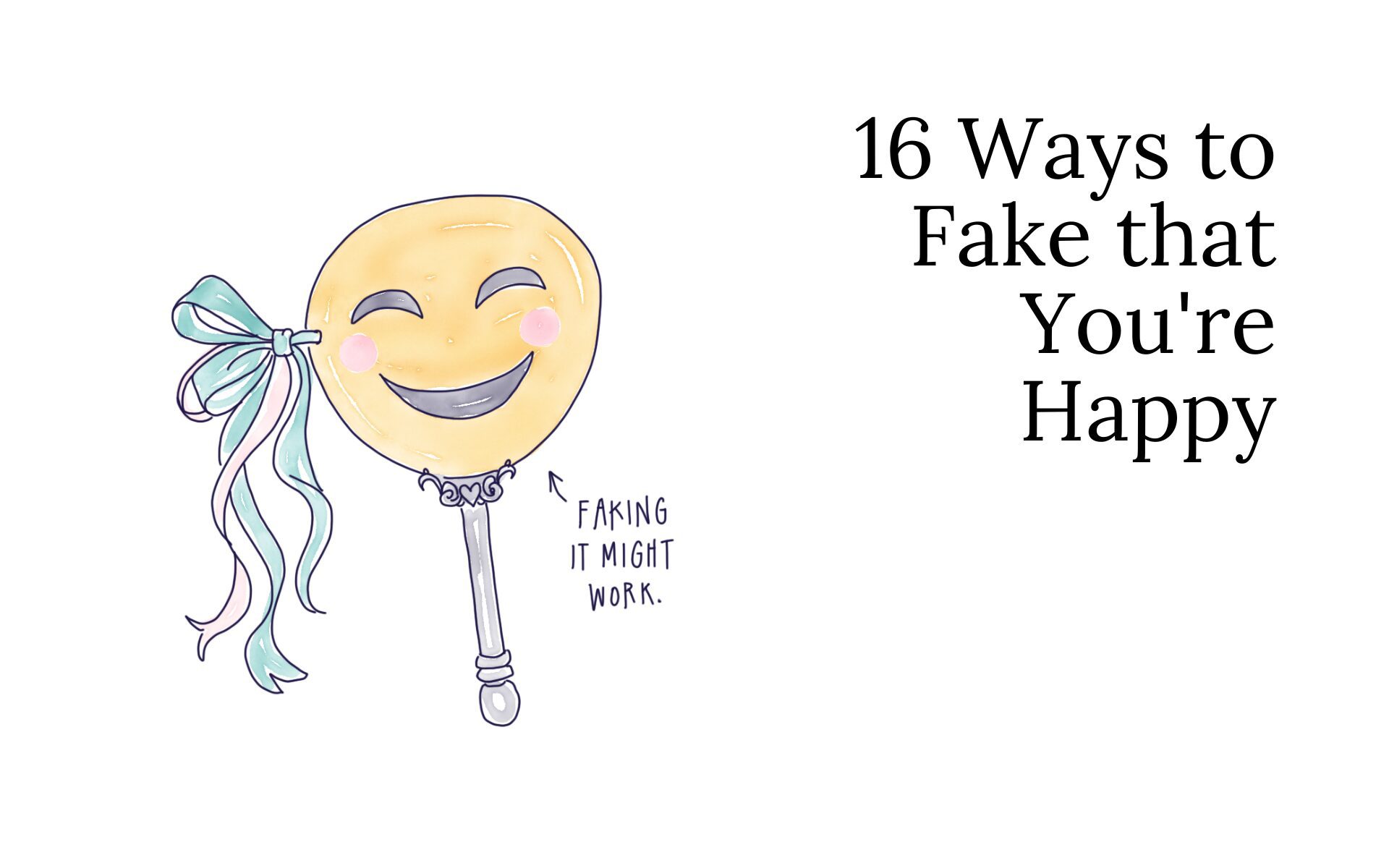 16 Ways to Fake that You’re Happy