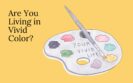 Are You Living in Vivid Color?