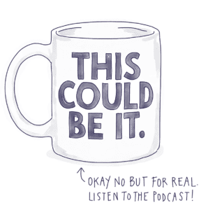 This Could Be It (your new favorite podcast)